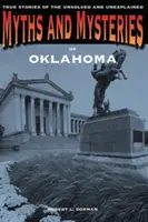 Oklahoma mítoszai és rejtélyei: Igaz történetek a megoldatlan és megmagyarázhatatlan esetekről - Myths and Mysteries of Oklahoma: True Stories of the Unsolved and Unexplained