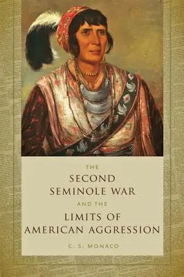 A második szeminol háború és az amerikai agresszió határai - Second Seminole War and the Limits of American Aggression