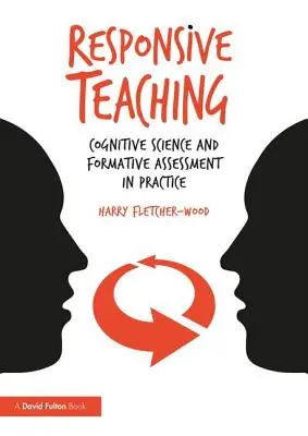 Responsive Teaching: A kognitív tudomány és a formatív értékelés a gyakorlatban - Responsive Teaching: Cognitive Science and Formative Assessment in Practice