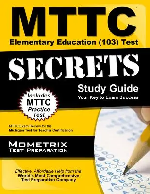 MTTC Elementary Education (103) Test Secrets Study Guide: MTTC Exam Review for the Michigan Test for Teacher Certification