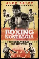 Boksznosztalgia: A jó, a rossz és a furcsa - Boxing Nostalgia: The Good, the Bad and the Weird