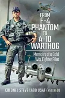 Az F-4 Phantomtól az A-10 Warthogig: Egy hidegháborús vadászpilóta emlékiratai - From F-4 Phantom to A-10 Warthog: Memoirs of a Cold War Fighter Pilot