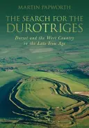 A Durotriges keresése: Dorset és West Country a késő vaskorban - The Search for the Durotriges: Dorset and the West Country in the Late Iron Age