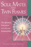 Lelki társak és ikerlángok: A szerelem és a kapcsolatok spirituális dimenziója - Soul Mates and Twin Flames: The Spiritual Dimension of Love and Relationships