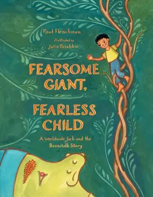 Félelmetes óriás, félelmet nem ismerő gyermek: Egy világméretű Jack and the Beanstalk-történet - Fearsome Giant, Fearless Child: A Worldwide Jack and the Beanstalk Story