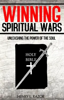 Lelki háborúk megnyerése: A lélek erejének felszabadítása! - Winning Spiritual Wars: Unleashing the Power of the Soul!