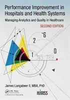 Teljesítményfejlesztés a kórházakban és egészségügyi rendszerekben: Analitika és minőségirányítás az egészségügyben, 2. kiadás - Performance Improvement in Hospitals and Health Systems: Managing Analytics and Quality in Healthcare, 2nd Edition