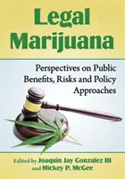 Legális marihuána: A közhasznúság, a kockázatok és a politikai megközelítések perspektívái - Legal Marijuana: Perspectives on Public Benefits, Risks and Policy Approaches