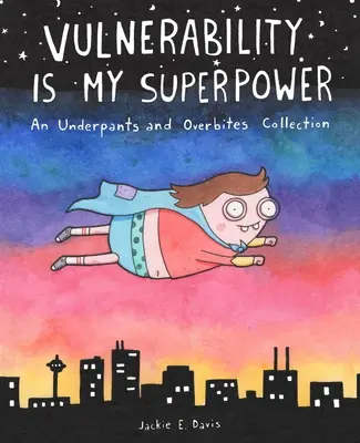 A sebezhetőség az én szupererőm: Egy alsónadrágos és túlharapós gyűjtemény - Vulnerability Is My Superpower: An Underpants and Overbites Collection