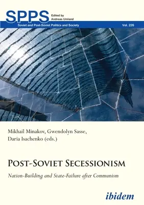 Posztszovjet szecesszió: Nemzetépítés és államcsőd a kommunizmus után - Post-Soviet Secessionism: Nation-Building and State-Failure After Communism