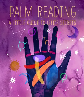 Tenyérjóslás: Egy kis útmutató az élet titkaihoz - Palm Reading: A Little Guide to Life's Secrets