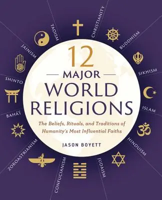 12 fő világvallás: Az emberiség legbefolyásosabb vallásainak hite, rituáléi és hagyományai - 12 Major World Religions: The Beliefs, Rituals, and Traditions of Humanity's Most Influential Faiths