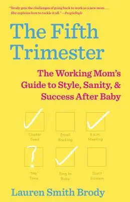 Az ötödik trimeszter: A dolgozó anya útmutatója a stílushoz, a józansághoz és a babavárás utáni sikerhez - The Fifth Trimester: The Working Mom's Guide to Style, Sanity, and Success After Baby