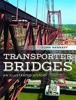 Szállítóhidak: Egy illusztrált történet - Transporter Bridges: An Illustrated History