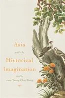 Ázsia és a történelmi képzelet - Asia and the Historical Imagination