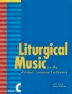 Liturgikus zene a felülvizsgált közös lelkipásztorkönyvhez, C év - Liturgical Music for the Revised Common Lectionary, Year C