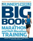 The Runner's World Big Book of Marathon and Half-Marathon Training: Győztes stratégiák, inspiráló történetek és a végső edzéseszközök - The Runner's World Big Book of Marathon and Half-Marathon Training: Winning Strategies, Inpiring Stories, and the Ultimate Training Tools