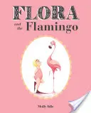 Flóra és a flamingó (Flóra és tollas barátai könyvek, Babakönyvek kislányoknak, Babakönyv kislányoknak, Képeskönyv kisgyermekeknek) - Flora and the Flamingo (Flora and Her Feathered Friends Books, Baby Books for Girls, Baby Girl Book, Picture Book for Toddlers)