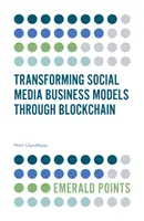 A közösségi média üzleti modelljeinek átalakítása a blokklánc segítségével - Transforming Social Media Business Models Through Blockchain