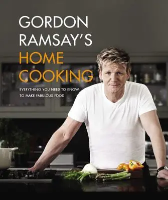 Gordon Ramsay házi főztje: Minden, amit a mesés ételek elkészítéséhez tudni kell - Gordon Ramsay's Home Cooking: Everything You Need to Know to Make Fabulous Food