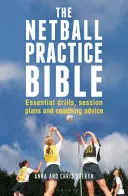 Netball Practice Bible - Essential Drills, Session Plans and Coaching Advices (Hálólabda gyakorlóbiblia - Alapvető gyakorlatok, edzéstervek és edzői tanácsok) - Netball Practice Bible - Essential Drills, Session Plans and Coaching Advice