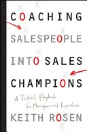 Az értékesítők értékesítési bajnokokká való felkészítése - Taktikai játékkönyv vezetők és vezetők számára - Coaching Salespeople into Sales Champions - A Tactical Playbook for Managers and Executives