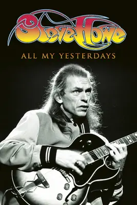 Minden tegnapom: Steve Howe önéletrajza - All My Yesterdays: The Autobiography of Steve Howe