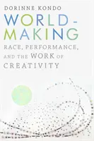 Worldmaking: Faj, teljesítmény és a kreativitás munkája - Worldmaking: Race, Performance, and the Work of Creativity