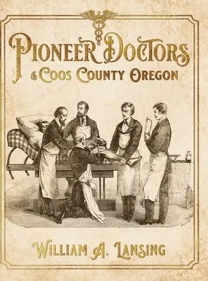 Az oregoni Coos megye úttörőorvosai - Pioneer Doctors of Coos County Oregon