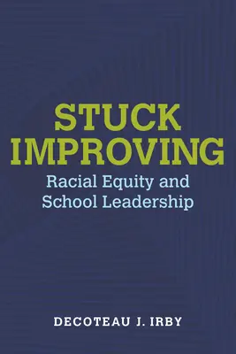 Megrekedt javulás: Faji egyenlőség és iskolai vezetés - Stuck Improving: Racial Equity and School Leadership