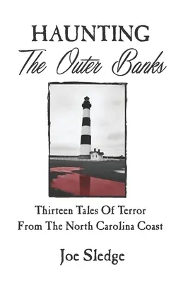 Haunting The Outer Banks: Tizenhárom rémtörténet az észak-karolinai partvidékről - Haunting The Outer Banks: Thirteen Tales Of Terror From The North Carolina Coast