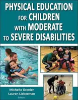 Testnevelés a közepesen súlyos és súlyos fogyatékossággal élő gyermekek számára - Physical Education for Children with Moderate to Severe Disabilities