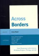 Határokon át: Latin perspektívák az amerikai kontinensen A vallás, a teológia és az élet átalakítása - Across Borders: Latin Perspectives in the Americas Reshaping Religion, Theology, and Life