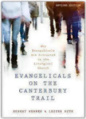 Evangélikusok a Canterbury-ösvényen: Miért vonzódnak az evangélikusok a liturgikus egyházhoz? - Evangelicals on the Canterbury Trail: Why Evangelicals Are Attracted to the Liturgical Church