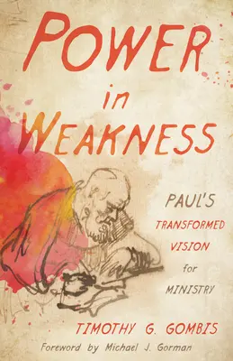 Hatalom a gyengeségben: Pál apostol átalakult látomása a szolgálatról - Power in Weakness: Paul's Transformed Vision for Ministry