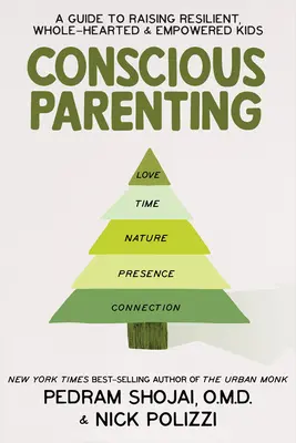 Tudatos szülői magatartás: A Guide to Raising Resilient, Wholehearted & Empowered Kids (Útmutató a rugalmas, teljes szívű és erős gyerekneveléshez) - Conscious Parenting: A Guide to Raising Resilient, Wholehearted & Empowered Kids