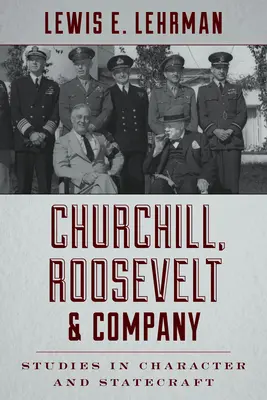 Churchill, Roosevelt & Company: Churchill Churchill Churchill: Tanulmányok a jellemről és az államférfiúságról - Churchill, Roosevelt & Company: Studies in Character and Statecraft