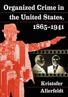 Szervezett bűnözés az Egyesült Államokban, 1865-1941 - Organized Crime in the United States, 1865-1941