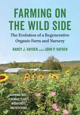 Farming on the Wild Side: Egy regeneratív biogazdaság és faiskola fejlődése - Farming on the Wild Side: The Evolution of a Regenerative Organic Farm and Nursery