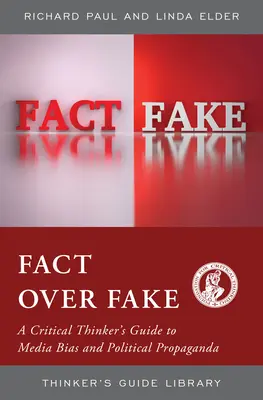 A tények a hamisítványok felett: A kritikus gondolkodók útmutatója a média részrehajlásáról és a politikai propagandáról - Fact Over Fake: A Critical Thinker's Guide to Media Bias and Political Propaganda