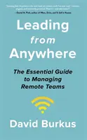 Vezetés bárhonnan - A távoli csapatok erejének és teljesítményének felszabadítása - Leading From Anywhere - Unlock the Power and Performance of Remote Teams