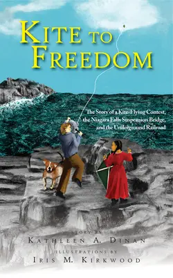 Sárkányból a szabadságba: Egy sárkányrepülő verseny, a Niagara-vízesés függőhídja és a földalatti vasút története - Kite to Freedom: The Story of a Kite-Flying Contest, the Niagara Falls Suspension Bridge, and the Underground Railroad