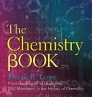 A kémia könyv: A puskaportól a grafénig, 250 mérföldkő a kémia történetében - The Chemistry Book: From Gunpowder to Graphene, 250 Milestones in the History of Chemistry