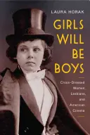 A lányok fiúk lesznek: Cross-Dressed Women, Lesbians, and American Cinema, 1908-1934 - Girls Will Be Boys: Cross-Dressed Women, Lesbians, and American Cinema, 1908-1934