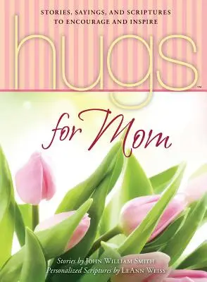 Ölelések anyának: Bátorító és inspiráló történetek, mondások és szentírások - Hugs for Mom: Stories, Sayings, and Scriptures to Encourage and Inspire