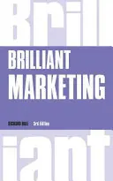 Briliáns marketing - Hogyan tervezzünk és valósítsunk meg nyerő marketingstratégiákat - függetlenül a költségvetés nagyságától - Brilliant Marketing - How to plan and deliver winning marketing strategies - regardless of the size of your budget