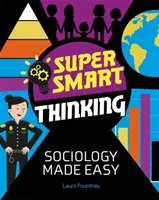 Szuperokos gondolkodás: Szociológia könnyen érthetően - Super Smart Thinking: Sociology Made Easy