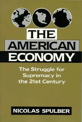 Az amerikai gazdaság: A 21. században a felsőbbrendűségért folytatott harc - The American Economy: The Struggle for Supremacy in the 21st Century