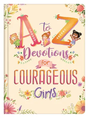 Áhítatok bátor lányoknak A-tól Z-ig - A to Z Devotions for Courageous Girls