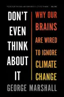 Ne is gondolj rá! Miért van az agyunk úgy bekábelezve, hogy ne vegyen tudomást az éghajlatváltozásról? - Don't Even Think about It: Why Our Brains Are Wired to Ignore Climate Change